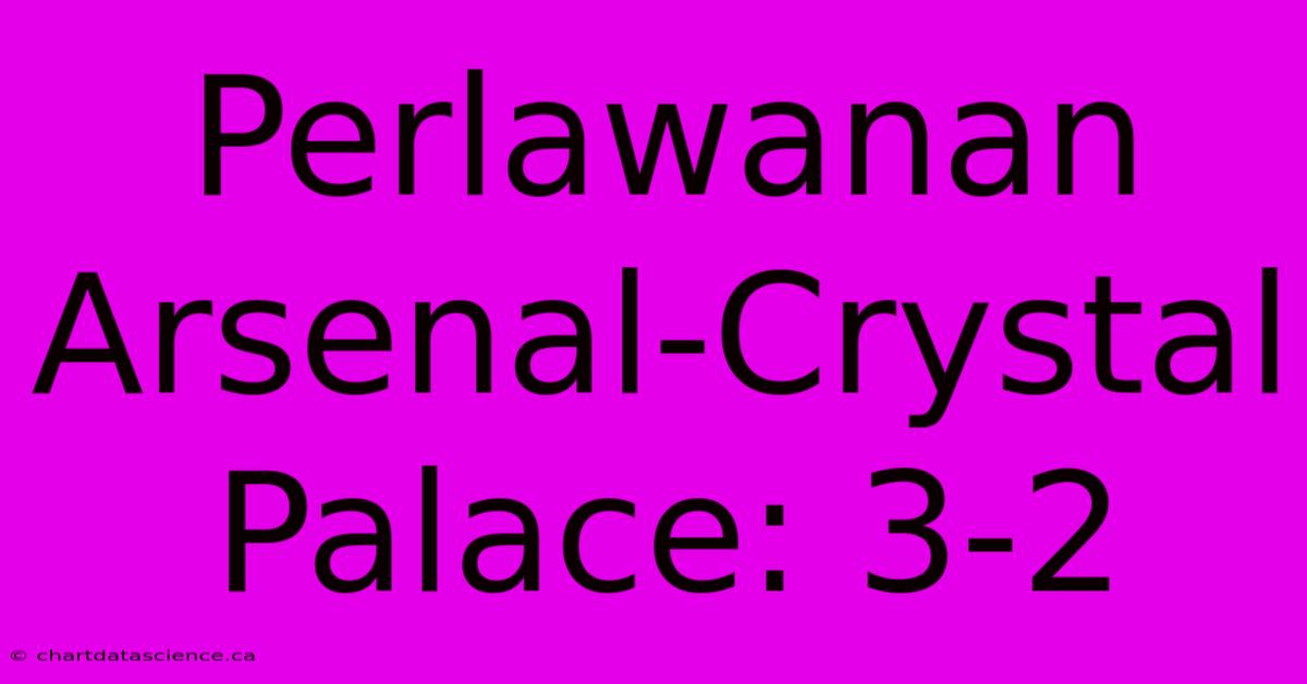 Perlawanan Arsenal-Crystal Palace: 3-2