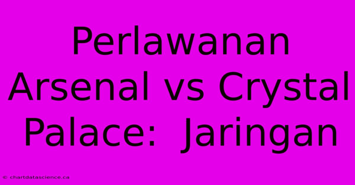 Perlawanan Arsenal Vs Crystal Palace:  Jaringan