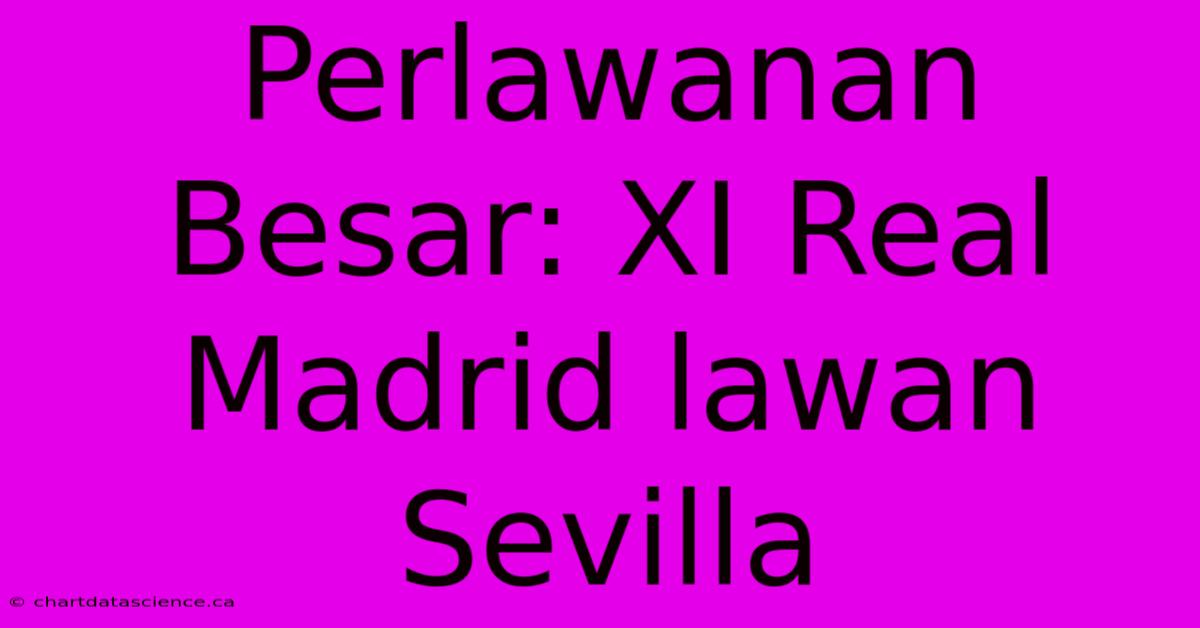 Perlawanan Besar: XI Real Madrid Lawan Sevilla