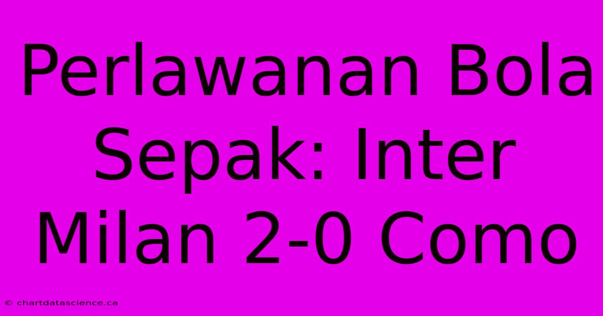 Perlawanan Bola Sepak: Inter Milan 2-0 Como