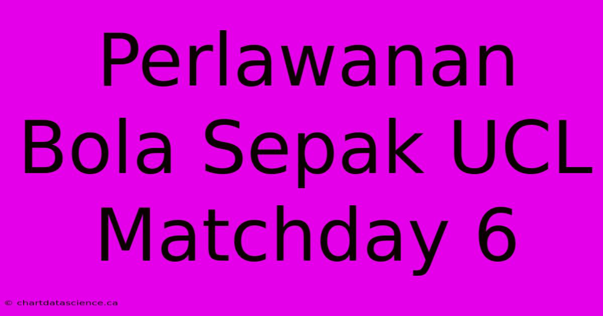 Perlawanan Bola Sepak UCL Matchday 6