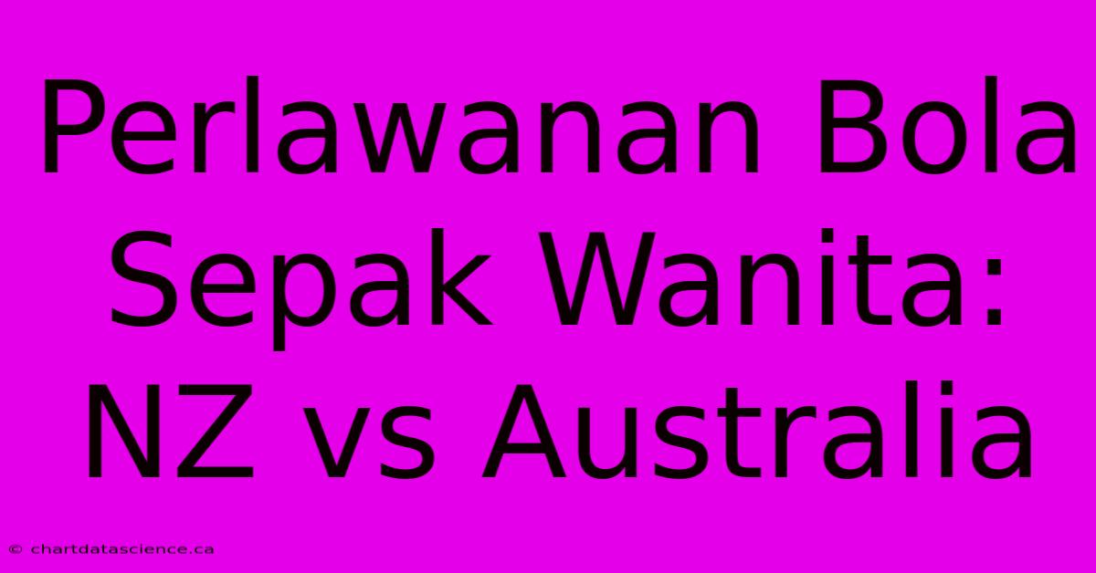 Perlawanan Bola Sepak Wanita: NZ Vs Australia