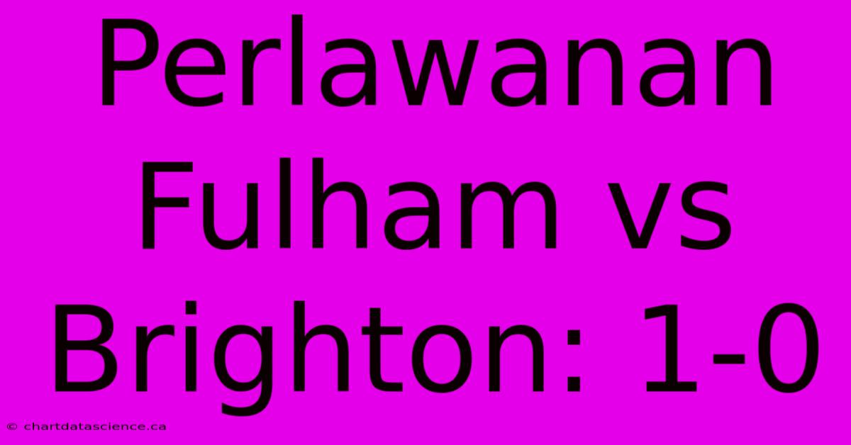 Perlawanan Fulham Vs Brighton: 1-0