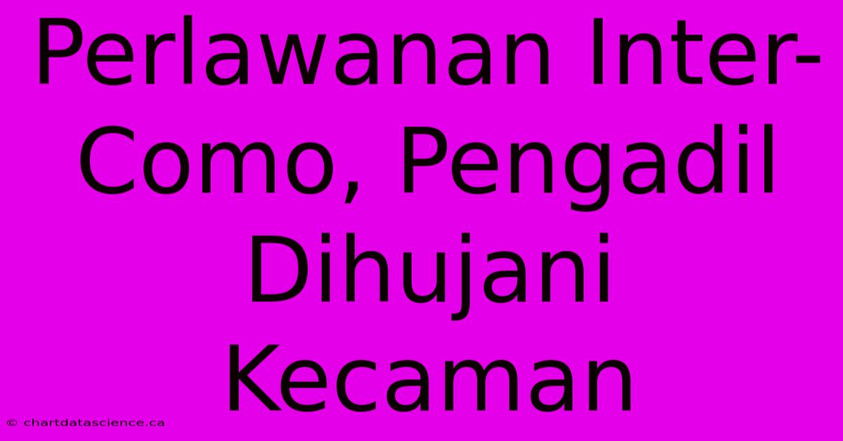 Perlawanan Inter-Como, Pengadil Dihujani Kecaman