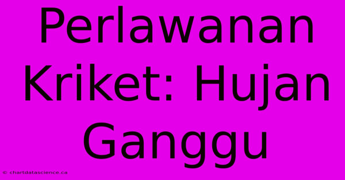 Perlawanan Kriket: Hujan Ganggu