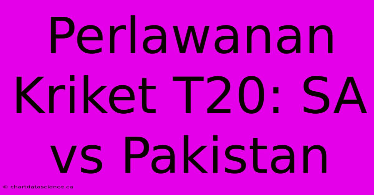 Perlawanan Kriket T20: SA Vs Pakistan