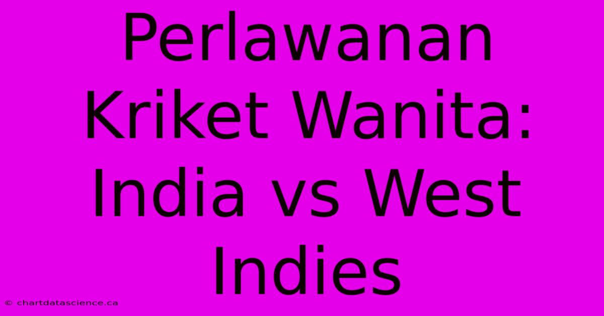 Perlawanan Kriket Wanita: India Vs West Indies