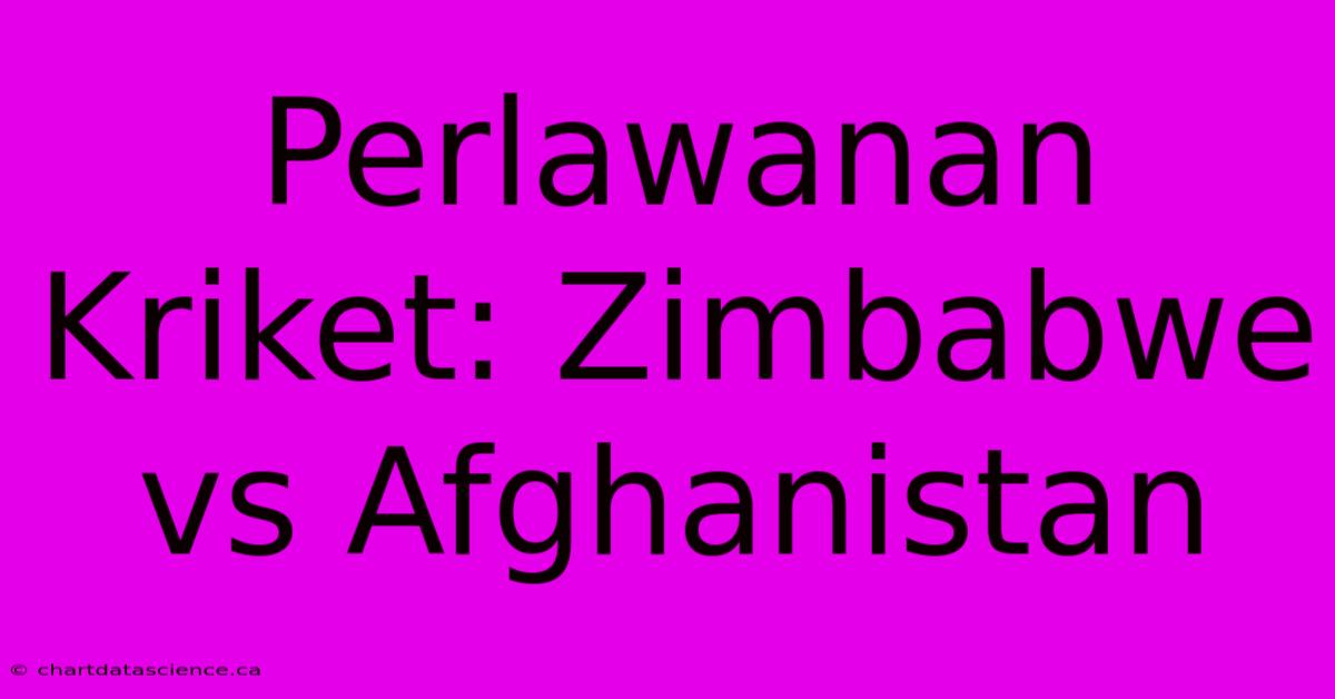 Perlawanan Kriket: Zimbabwe Vs Afghanistan