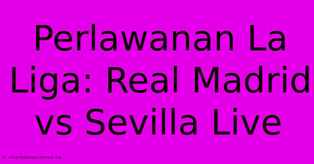 Perlawanan La Liga: Real Madrid Vs Sevilla Live