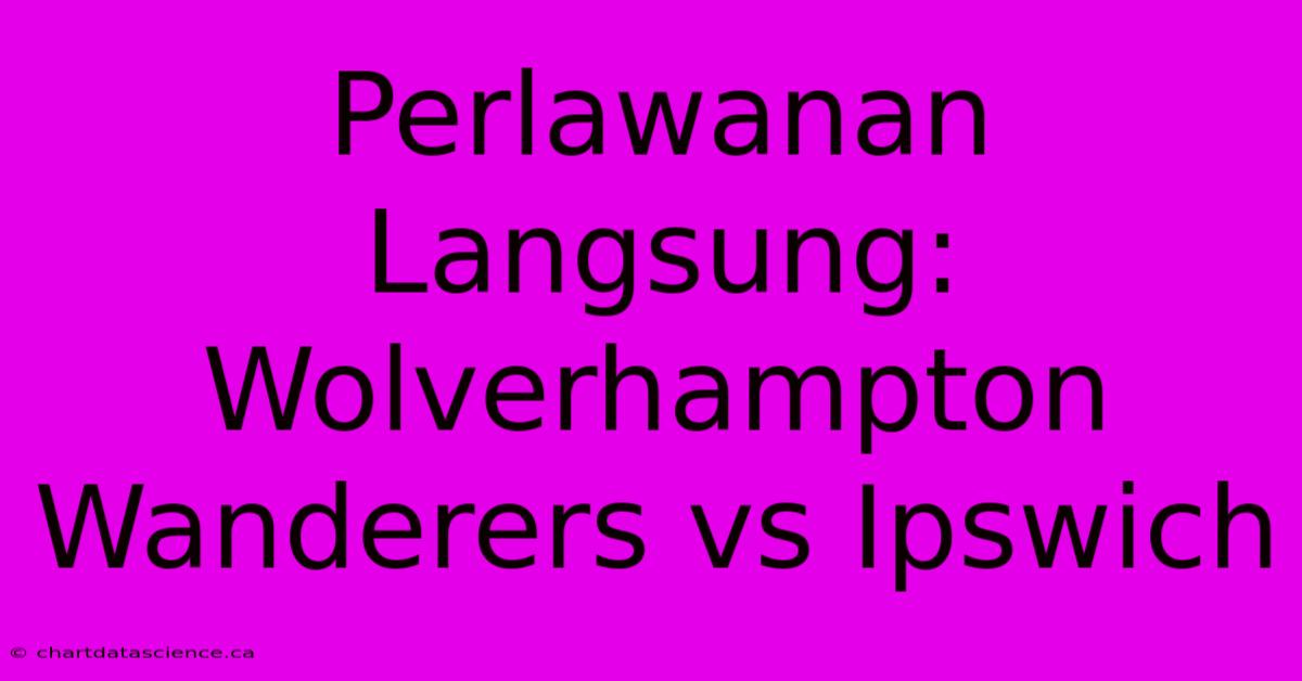 Perlawanan Langsung: Wolverhampton Wanderers Vs Ipswich