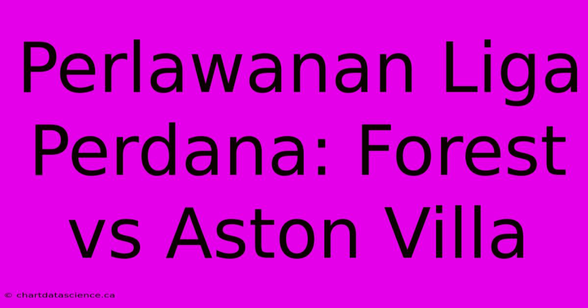 Perlawanan Liga Perdana: Forest Vs Aston Villa