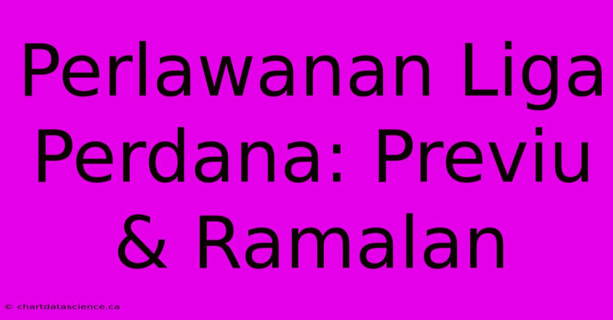 Perlawanan Liga Perdana: Previu & Ramalan