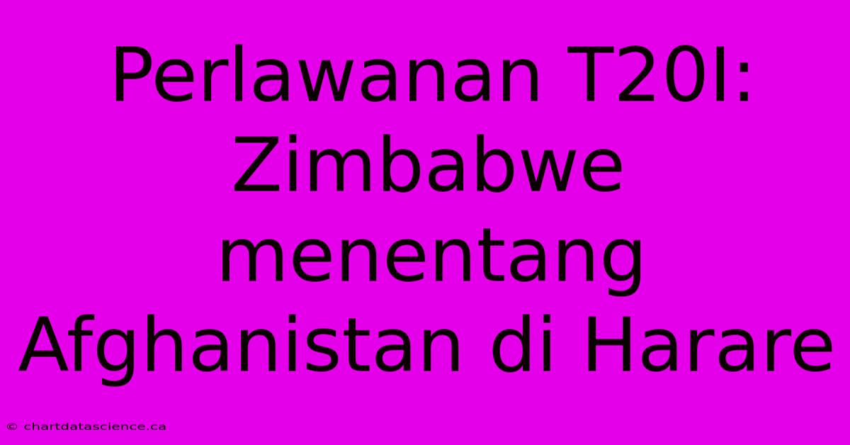 Perlawanan T20I: Zimbabwe Menentang Afghanistan Di Harare