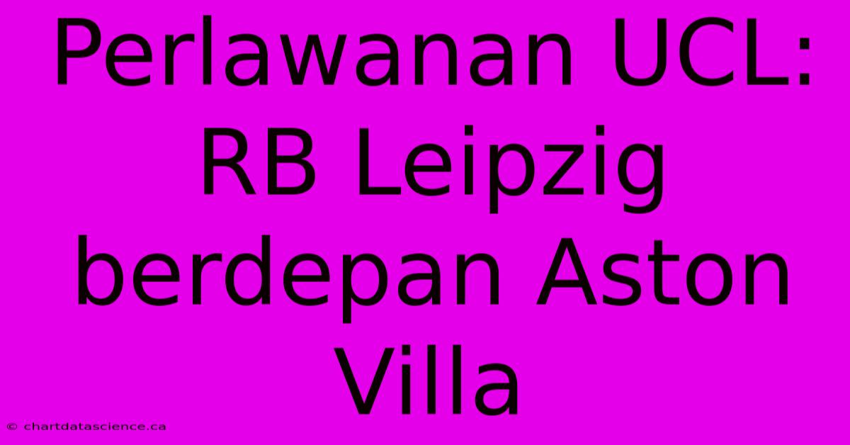 Perlawanan UCL: RB Leipzig Berdepan Aston Villa