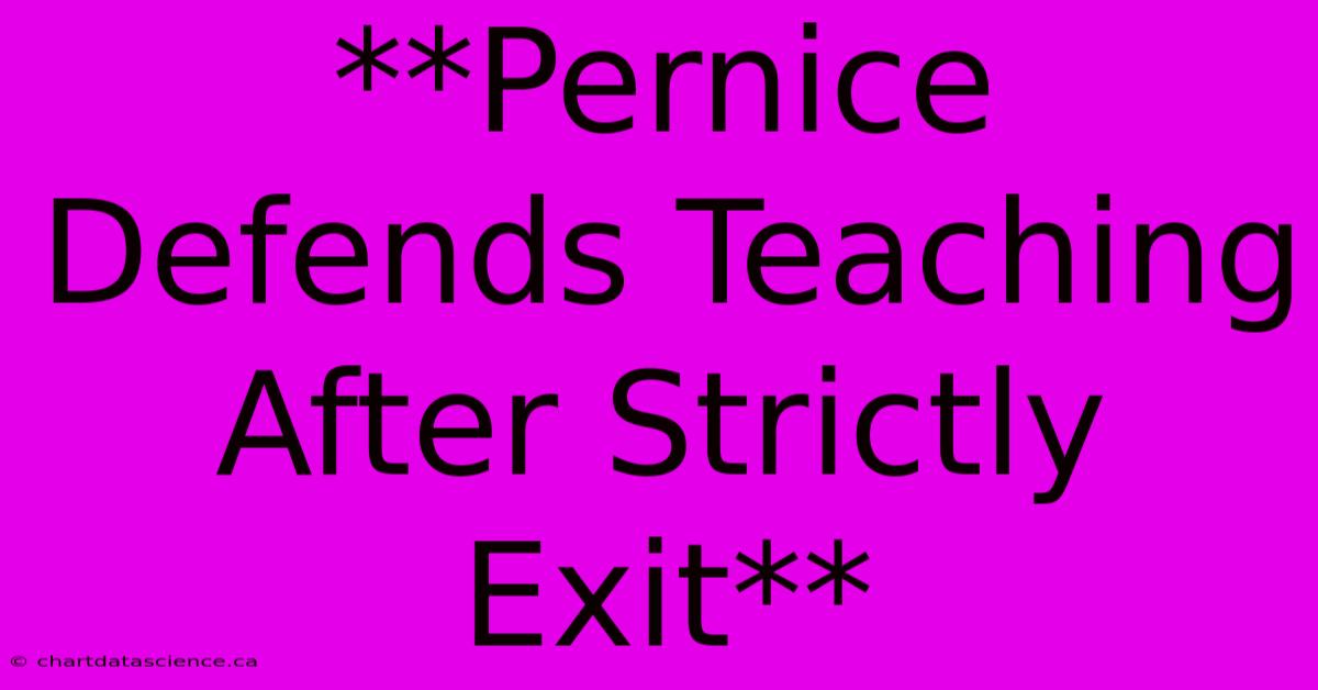 **Pernice Defends Teaching After Strictly Exit**