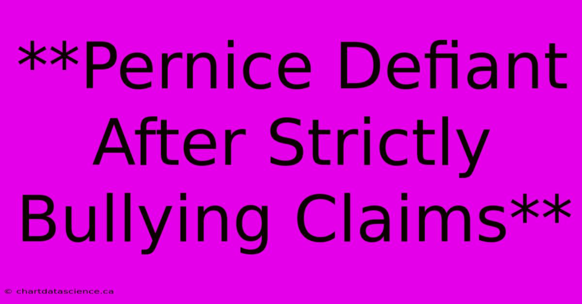 **Pernice Defiant After Strictly Bullying Claims**