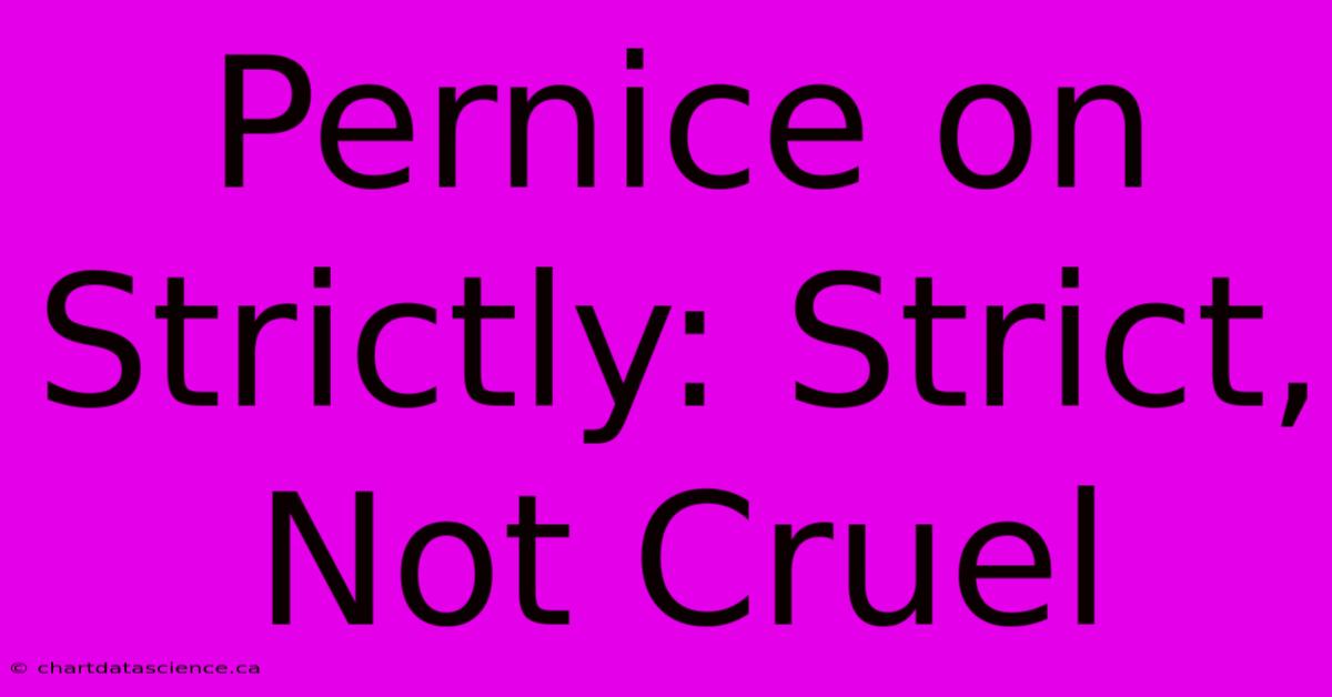 Pernice On Strictly: Strict, Not Cruel 