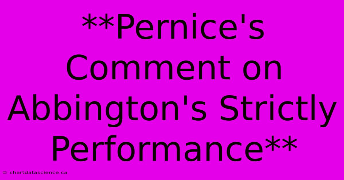 **Pernice's Comment On Abbington's Strictly Performance** 