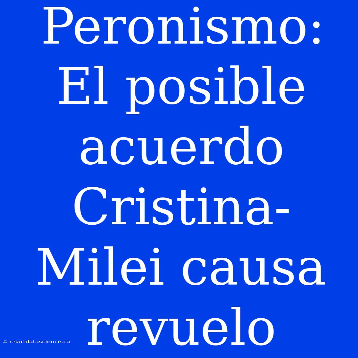 Peronismo: El Posible Acuerdo Cristina-Milei Causa Revuelo