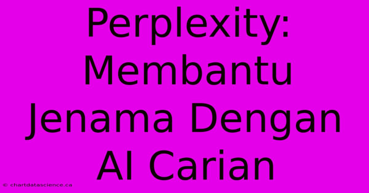 Perplexity:  Membantu Jenama Dengan AI Carian