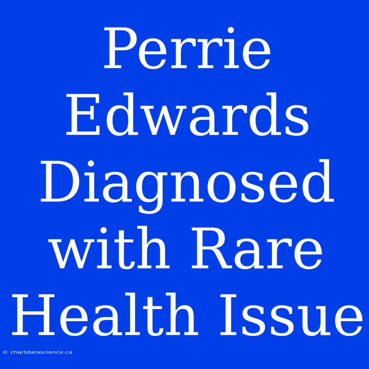 Perrie Edwards Diagnosed With Rare Health Issue