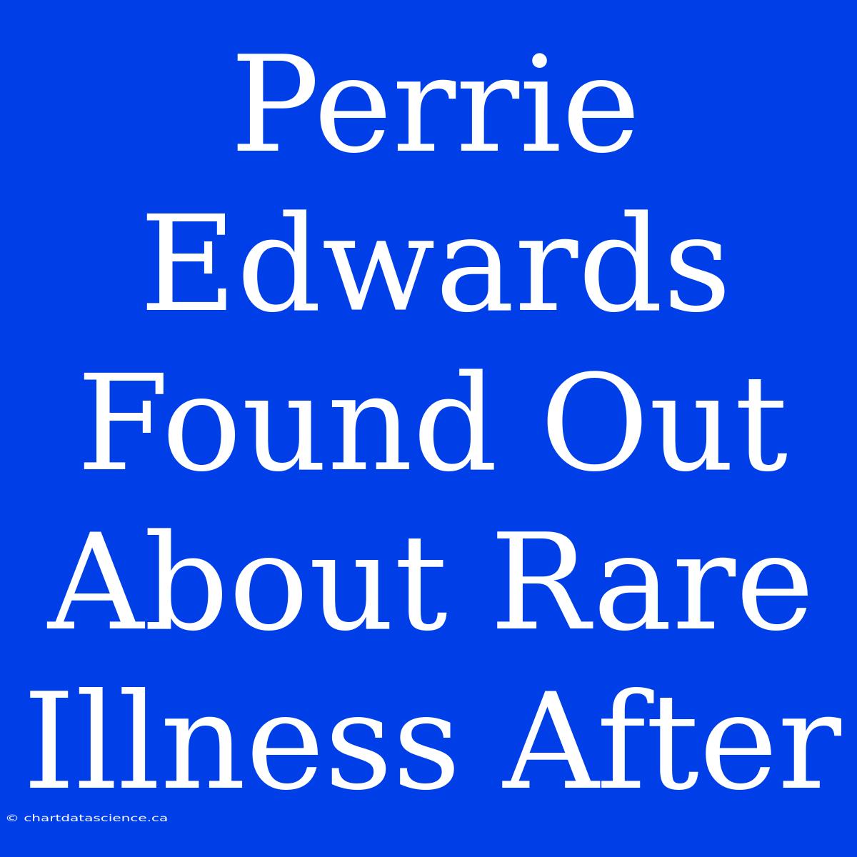 Perrie Edwards Found Out About Rare Illness After