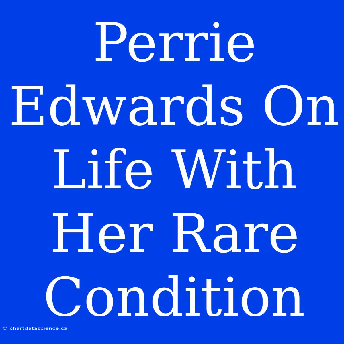 Perrie Edwards On Life With Her Rare Condition