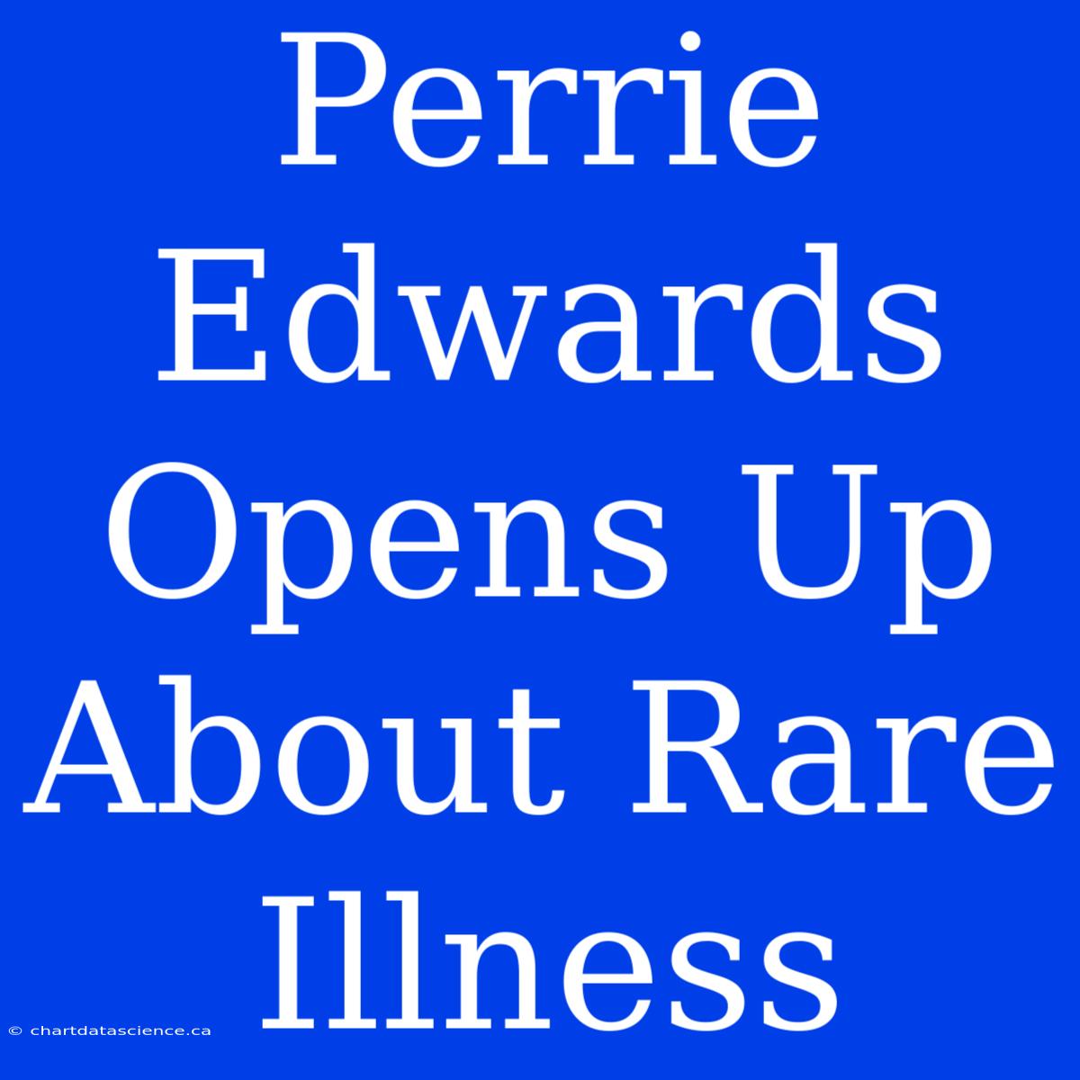 Perrie Edwards Opens Up About Rare Illness