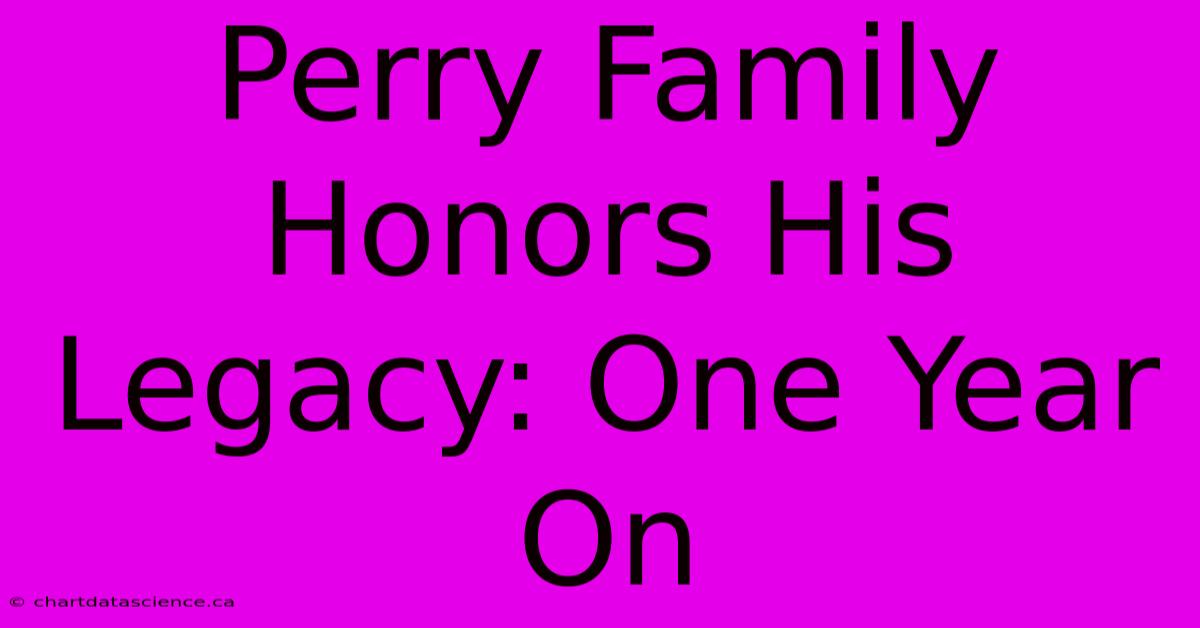 Perry Family Honors His Legacy: One Year On