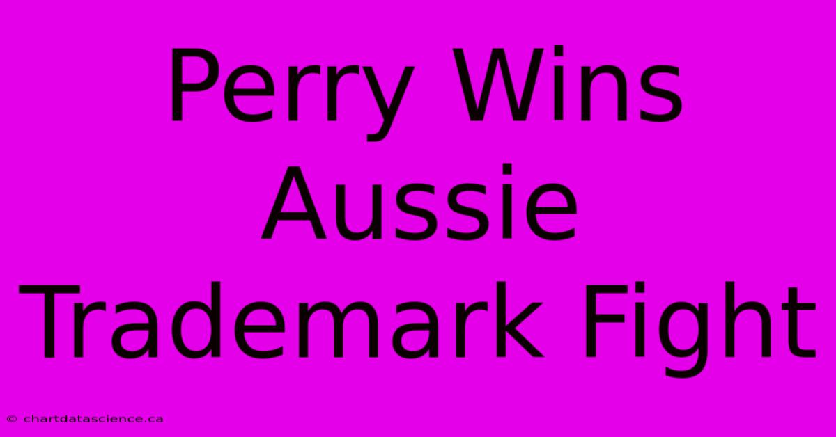 Perry Wins Aussie Trademark Fight