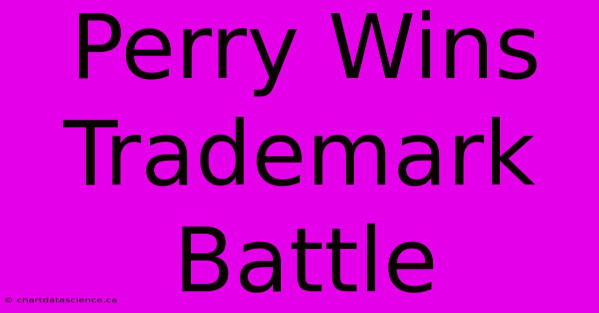 Perry Wins Trademark Battle