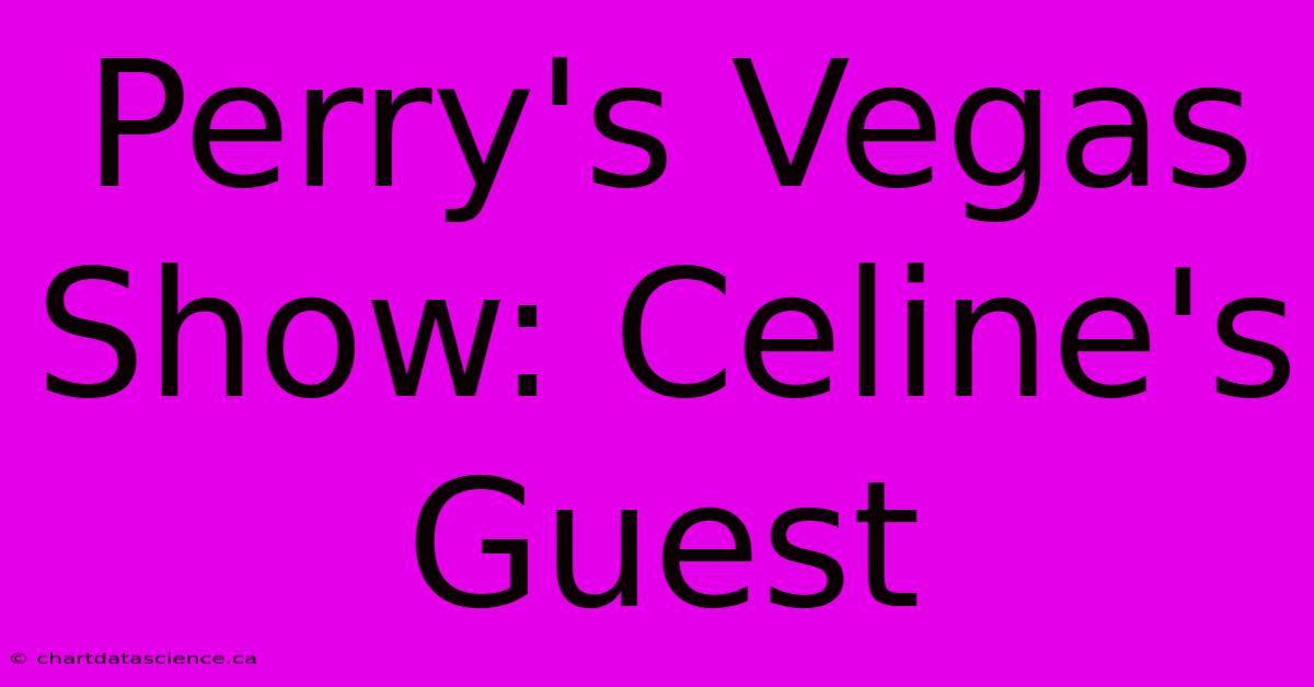 Perry's Vegas Show: Celine's Guest