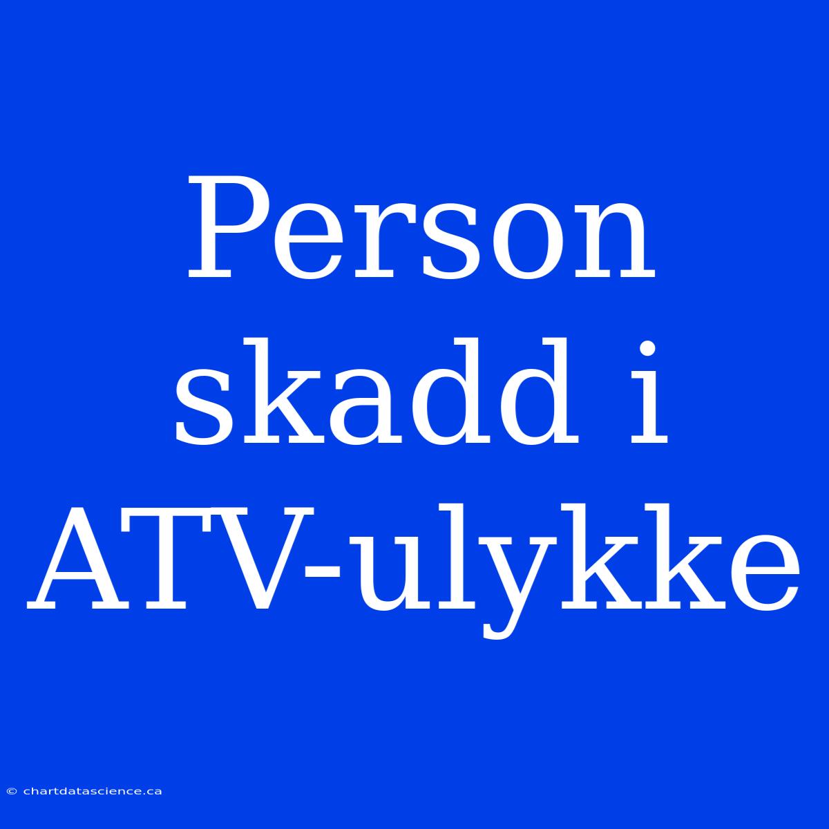 Person Skadd I ATV-ulykke