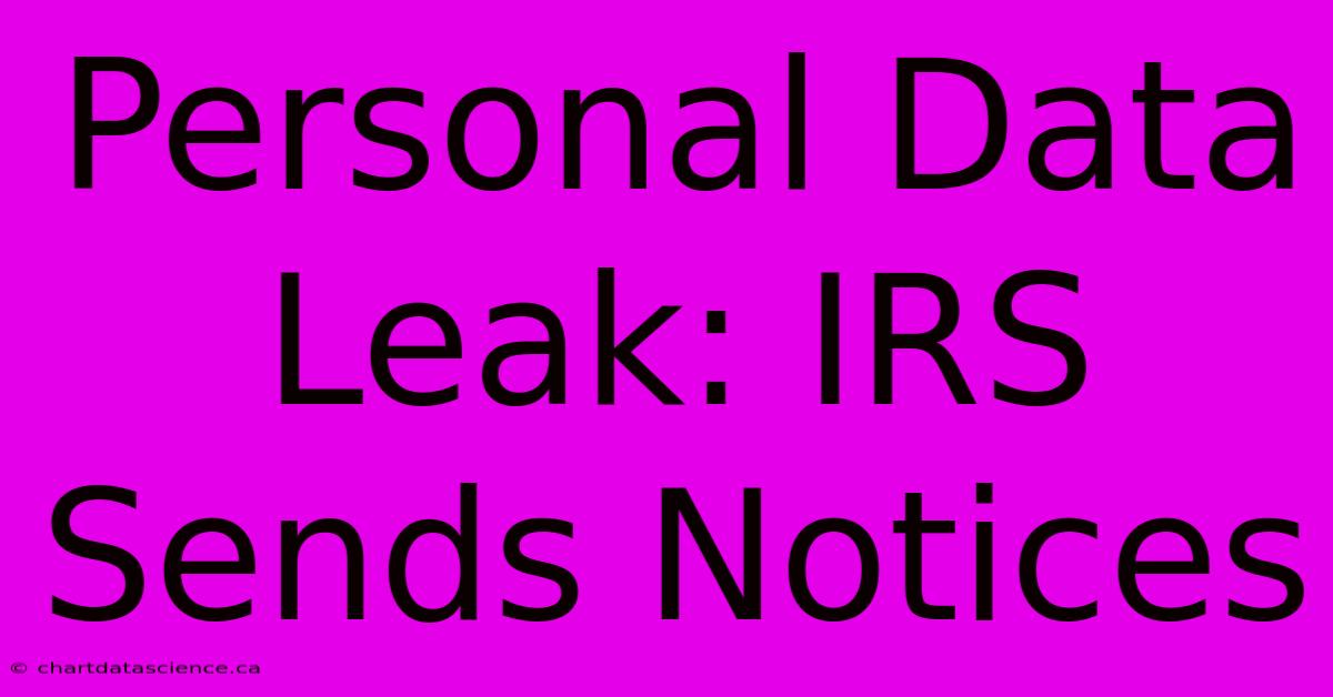 Personal Data Leak: IRS Sends Notices