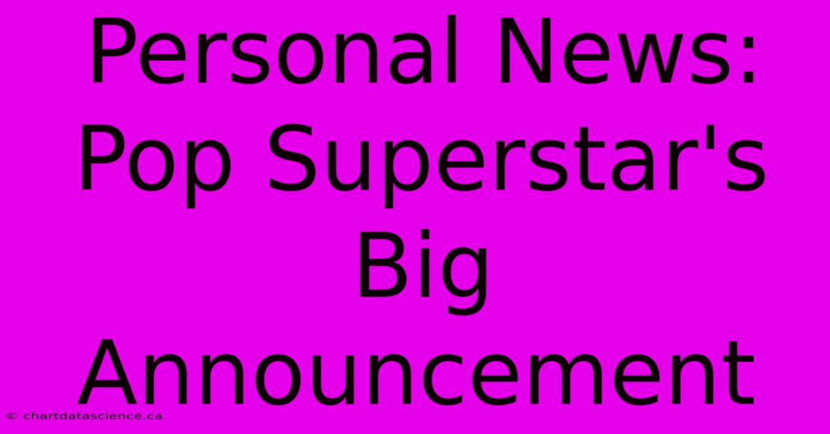 Personal News: Pop Superstar's Big Announcement