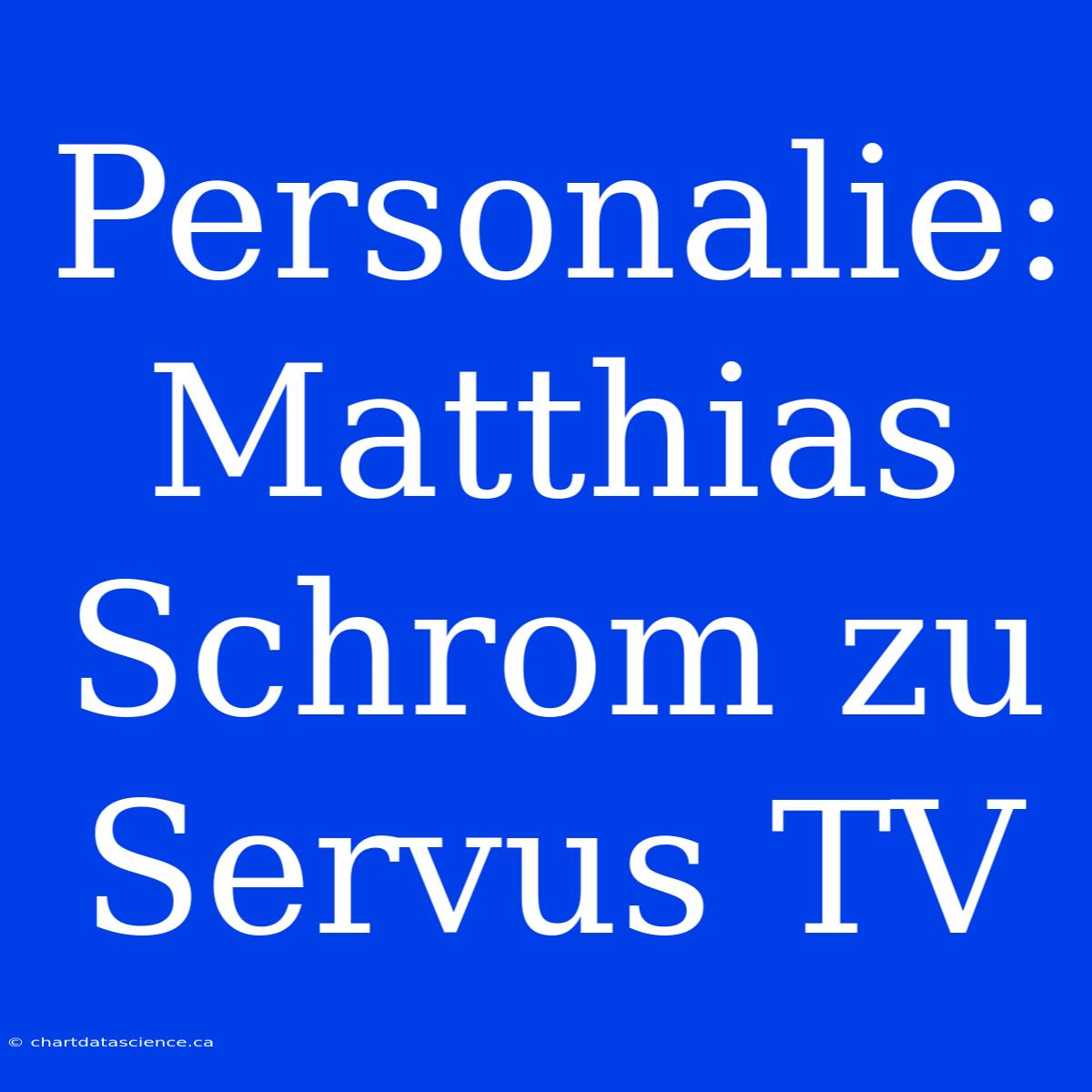 Personalie: Matthias Schrom Zu Servus TV