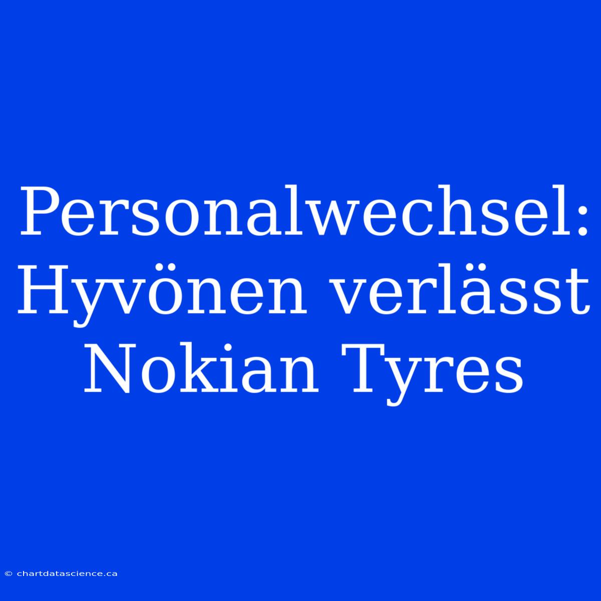 Personalwechsel: Hyvönen Verlässt Nokian Tyres