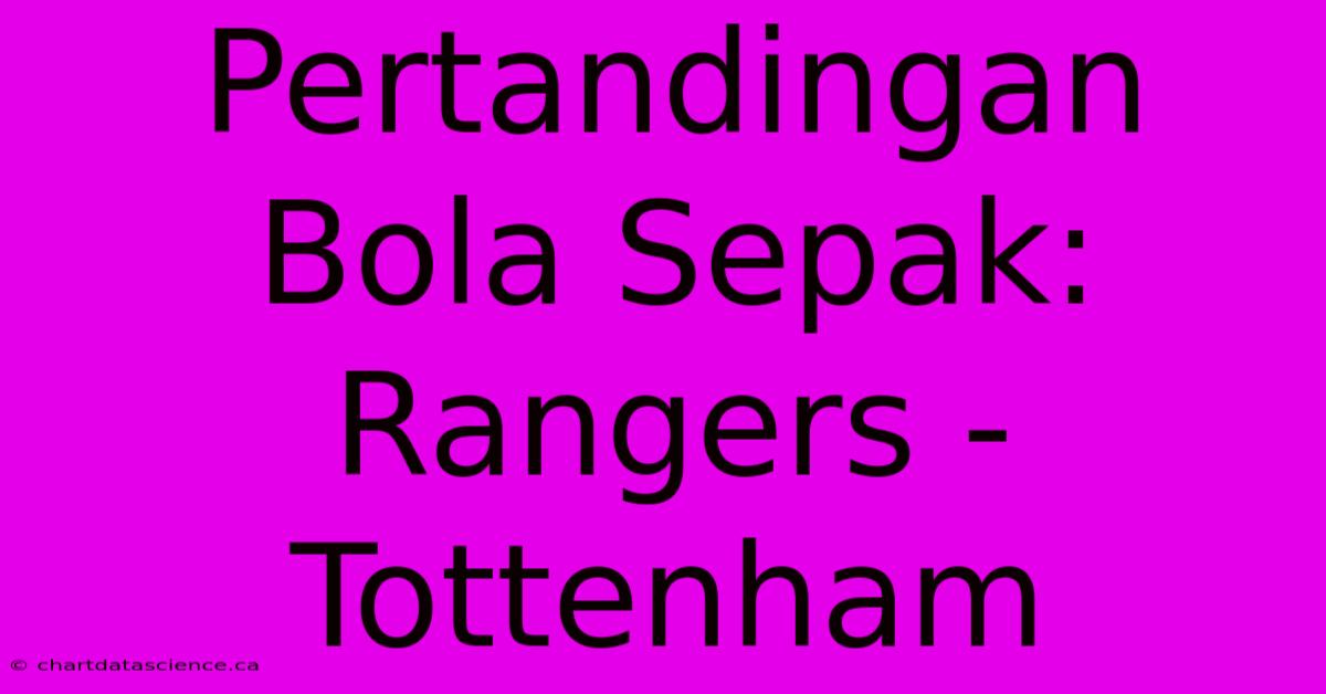 Pertandingan Bola Sepak: Rangers - Tottenham