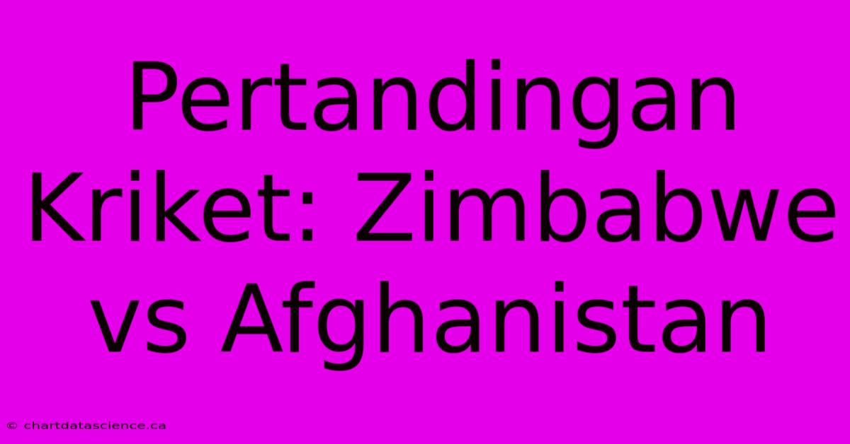 Pertandingan Kriket: Zimbabwe Vs Afghanistan