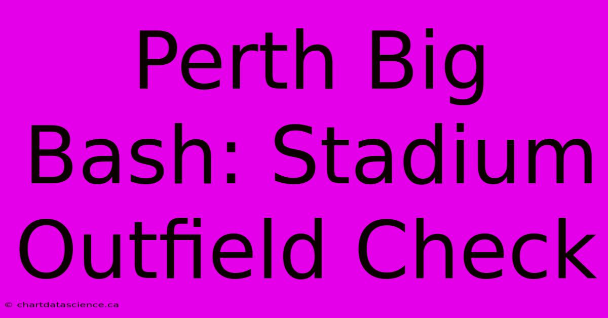 Perth Big Bash: Stadium Outfield Check