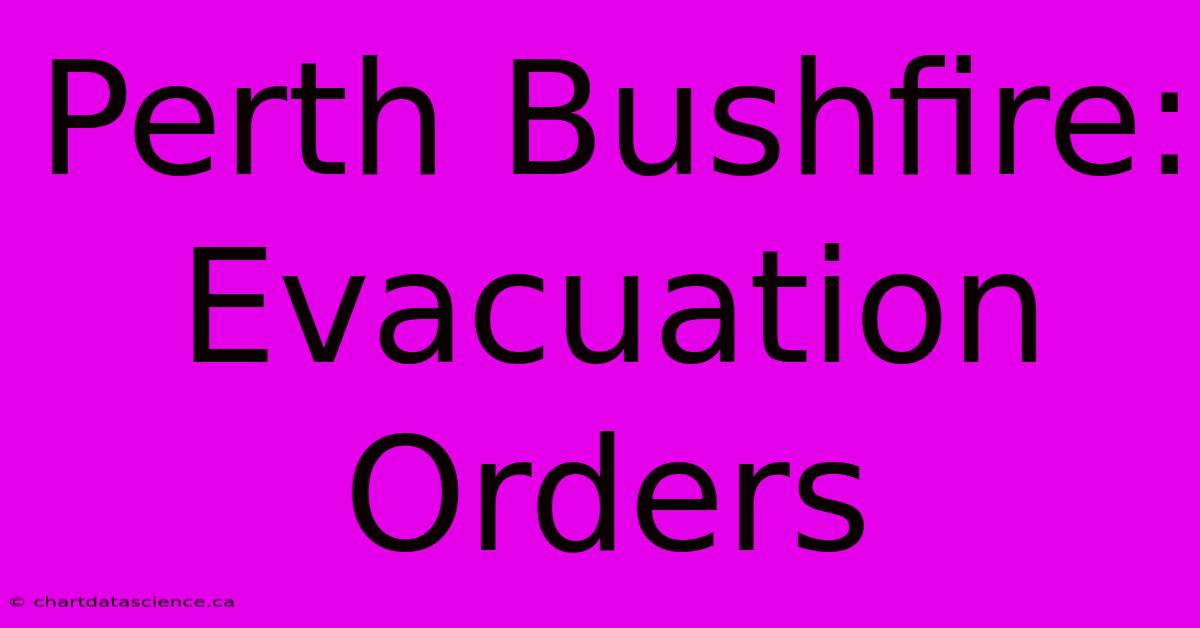 Perth Bushfire: Evacuation Orders