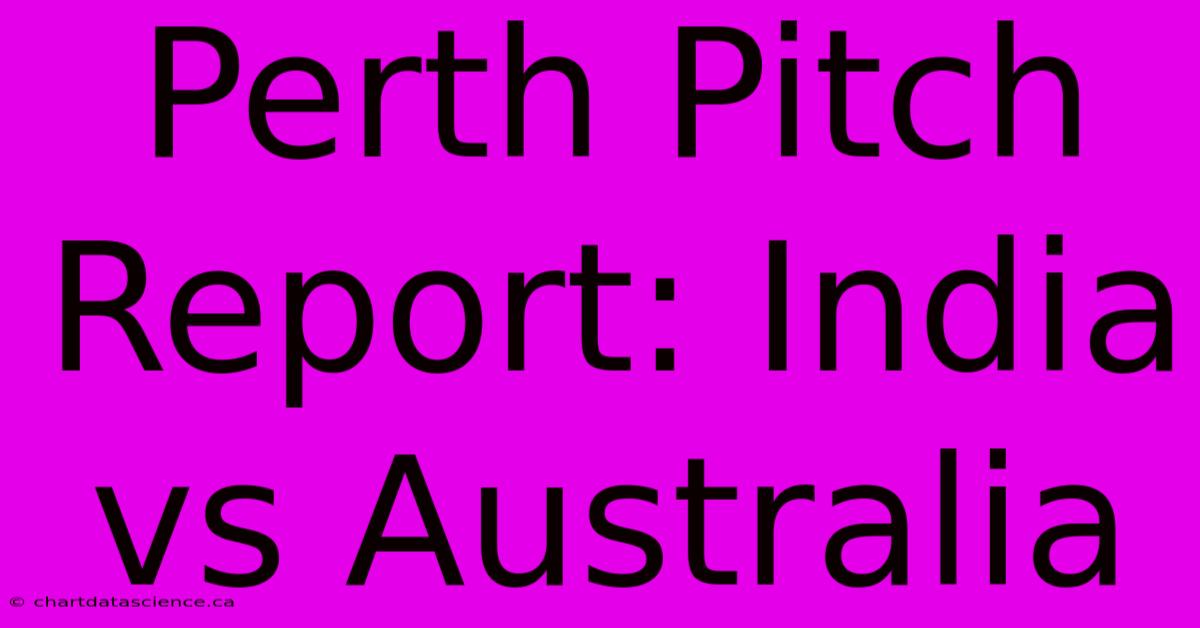 Perth Pitch Report: India Vs Australia