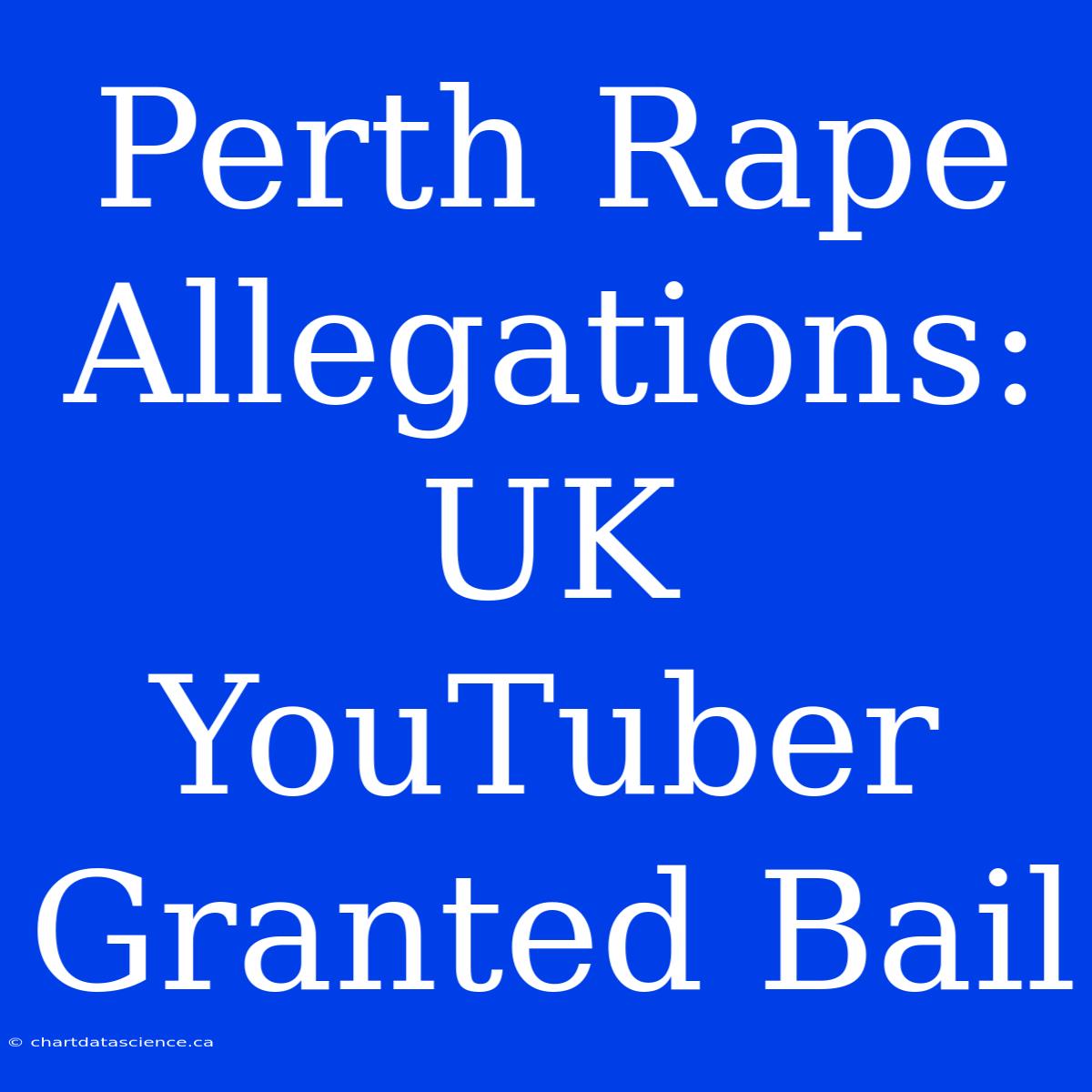 Perth Rape Allegations: UK YouTuber Granted Bail