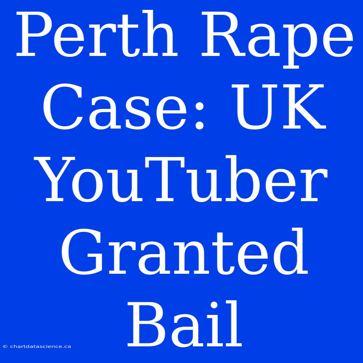 Perth Rape Case: UK YouTuber Granted Bail