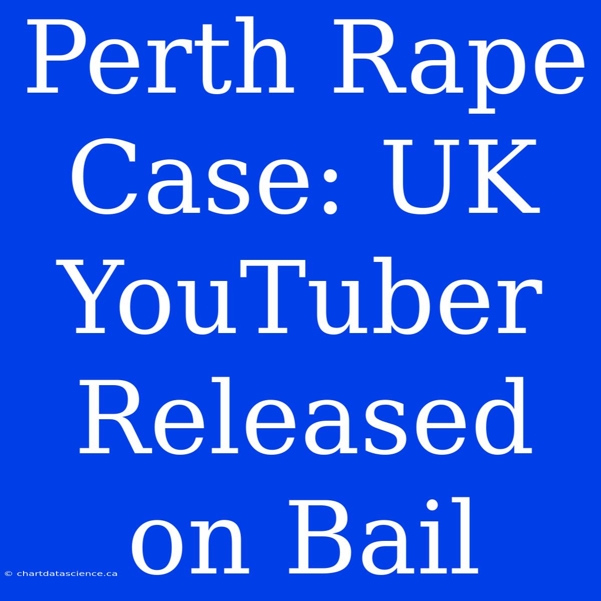 Perth Rape Case: UK YouTuber Released On Bail