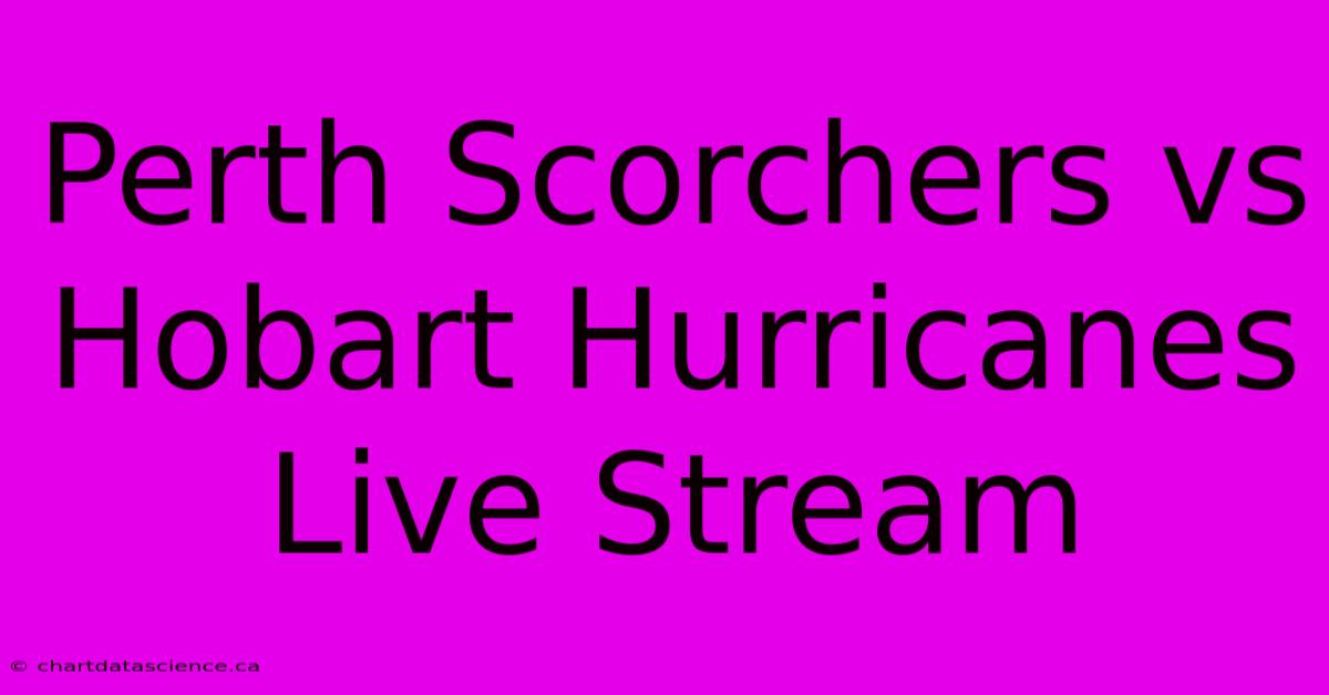 Perth Scorchers Vs Hobart Hurricanes Live Stream