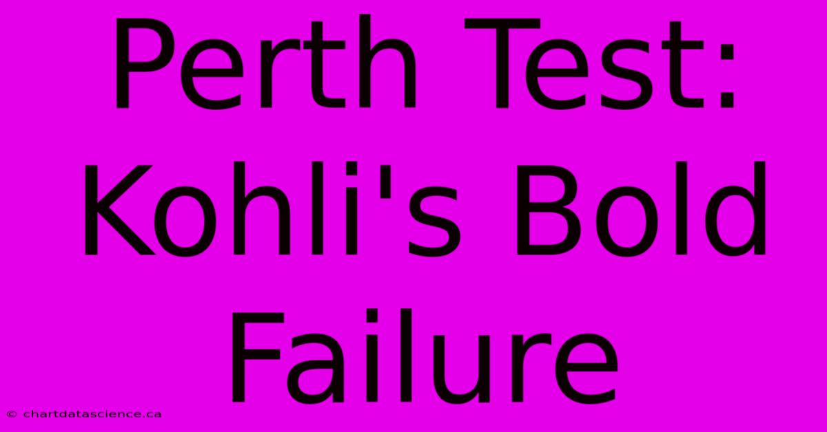 Perth Test: Kohli's Bold Failure