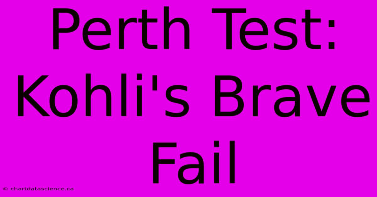 Perth Test: Kohli's Brave Fail