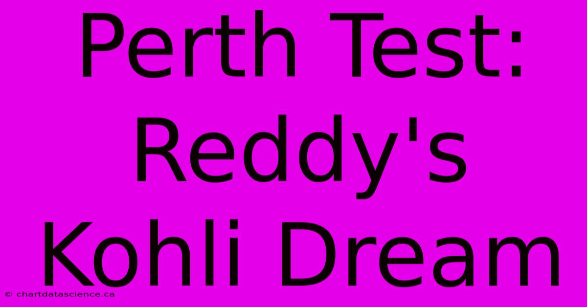 Perth Test: Reddy's Kohli Dream