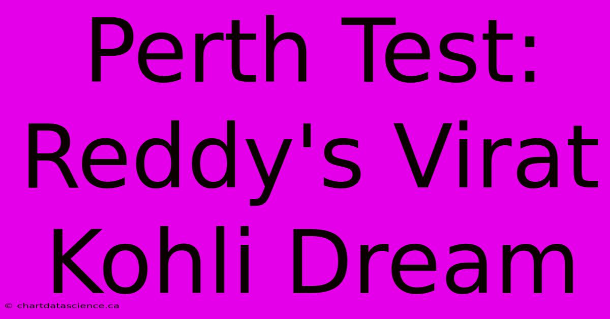 Perth Test: Reddy's Virat Kohli Dream